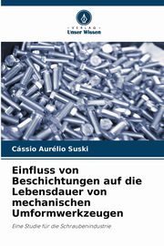 Einfluss von Beschichtungen auf die Lebensdauer von mechanischen Umformwerkzeugen, Suski Cssio Aurlio