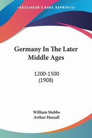 Germany In The Later Middle Ages, Stubbs William