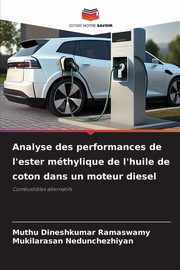 Analyse des performances de l'ester mthylique de l'huile de coton dans un moteur diesel, Ramaswamy Muthu Dineshkumar