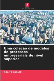 Uma cole?o de modelos de processos empresariais de nvel superior, Faizan Ali Rao
