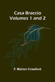 Casa Braccio (Volumes 1 and 2), Marion Crawford F.