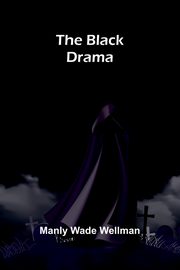 The Black Drama, Wellman Manly Wade