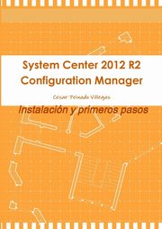 System Center 2012 R2 Configuration Manager. Instalacion y Primeros Pasos, Peinado Villegas Cesar