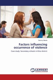 ksiazka tytu: Factors influencing occurrence of violence autor: Masila Sammy