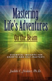 MASTERING LIFE'S ADVENTURES, Holder Judith C.