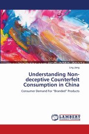 Understanding Non-deceptive Counterfeit Consumption in China, Jiang Ling