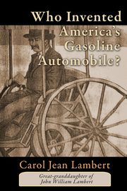 ksiazka tytu: Who Invented America's Gasoline Automobile? autor: Lambert Carol Jean