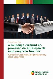 A mudana cultural no processo de aquisi?o de uma empresa familiar, Prado Faria Patricia