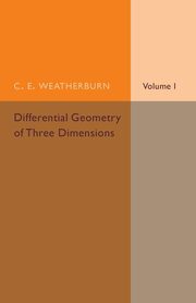 Differential Geometry of Three Dimensions, Weatherburn C. E.