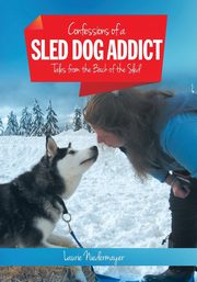 Confessions of a Sled Dog Addict, Niedermayer Laurie