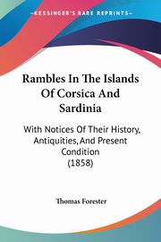 Rambles In The Islands Of Corsica And Sardinia, Forester Thomas