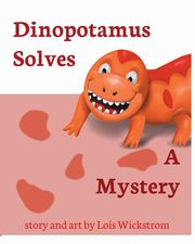 Dinopotamus Solves a Mystery, Wickstrom Lois