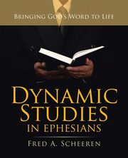 Dynamic Studies in Ephesians, Scheeren Fred A.