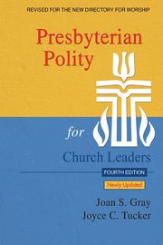 Presbyterian Polity for Church Leaders, 4th ed., Gray Joan S.