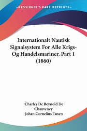 Internationalt Nautisk Signalsystem For Alle Krigs- Og Handelsmariner, Part 1 (1860), Chauvency Charles De Reynold De