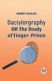 DACTYLOGRAPHY OR THE STUDY OF FINGER-PRINTS, Faulds Henry