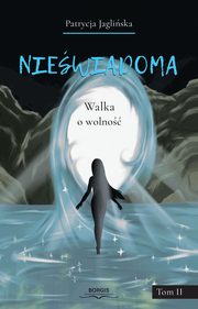 Niewiadoma Tom 2 Walka o wolno, Jagliska Patrycja