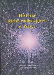 ksiazka tytu: Historia bada radiacyjnych w Polsce autor: 