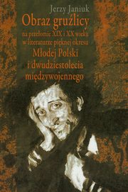 ksiazka tytu: Obraz grulicy na przeomie XIX i XX wieku w literaturze piknej okresu Modej Polski i dwudziestolecia midzywojennego autor: Janiuk Jerzy