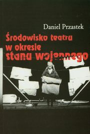 rodowisko teatru w okresie stanu wojennego, Przastek Daniel