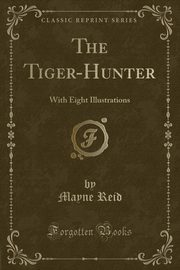 ksiazka tytu: The Tiger-Hunter autor: Reid Mayne