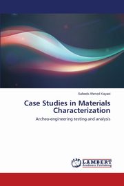 ksiazka tytu: Case Studies in Materials Characterization autor: Kayani Saheeb Ahmed