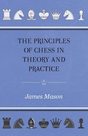 The Principles of Chess in Theory and Practice, Mason James