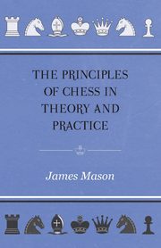 ksiazka tytu: The Principles of Chess in Theory and Practice autor: Mason James