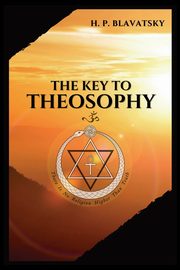 The Key to THEOSOPHY, BLAVATSKY H. P.