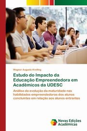 Estudo do Impacto da Educa?o Empreendedora em Acad?micos da UDESC, Krelling Wagner Augusto