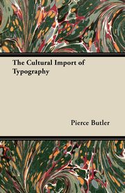 ksiazka tytu: The Cultural Import of Typography - An Essay autor: Butler Pierce