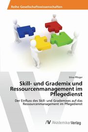 Skill- und Grademix und Ressourcenmanagement im Pflegedienst, Pflger Silvia