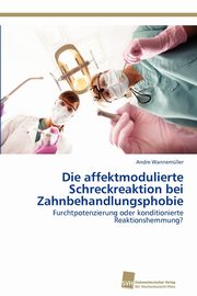 ksiazka tytu: Die affektmodulierte Schreckreaktion bei Zahnbehandlungsphobie autor: Wannemller Andre