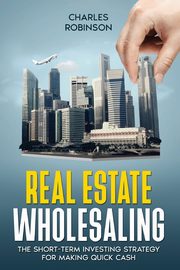 ksiazka tytu: Real Estate Wholesaling autor: Robinson Charles