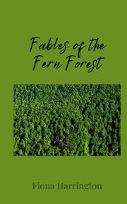 Fables of the Fern Forest, Harrington Fiona