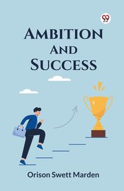 Ambition And Success, Marden Orison Swett