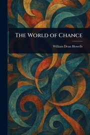 The World of Chance, Howells William Dean