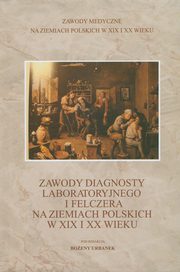 Zawody diagnosty laboratoryjnego i felczera na ziemiach polskich w XIX i XX wieku, 