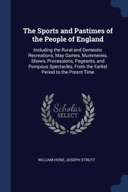 ksiazka tytu: The Sports and Pastimes of the People of England autor: Hone William