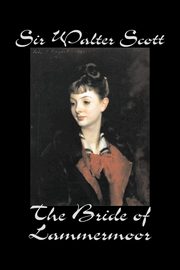 The Bride of Lammermoor by Sir Walter Scott, Fiction, Classics, Scott Sir Walter