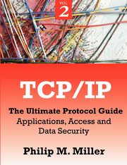 TCP/IP - The Ultimate Protocol Guide, Miller Philip M.