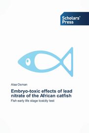 Embryo-toxic effects of lead nitrate of the African catfish, Osman Alaa