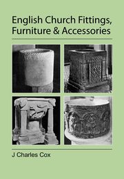 English Church Fittings, Furniture and Accessories, Cox J. Charles