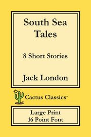 South Sea Tales (Cactus Classics Large Print), London Jack