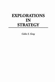 Explorations in Strategy, Gray Colin S.