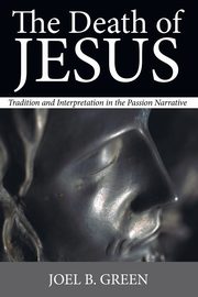 The Death of Jesus, Green Joel B.