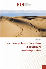 Le chaos et la surface dans la sculpture contemporaine, Touil Sadok