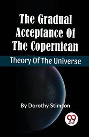 The Gradual Acceptance Of The Copernican Theory Of The Universe, Stimson Dorothy