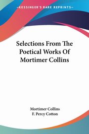 Selections From The Poetical Works Of Mortimer Collins, Collins Mortimer
