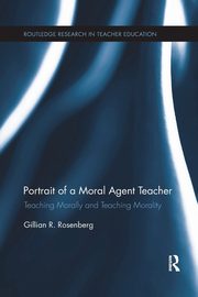 Portrait of a Moral Agent Teacher, Rosenberg Gillian R.